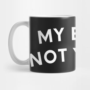 My Body Not Yours, Women's Reproductive Rights, Roe v Wade, Feminism, Pro Choice Mug